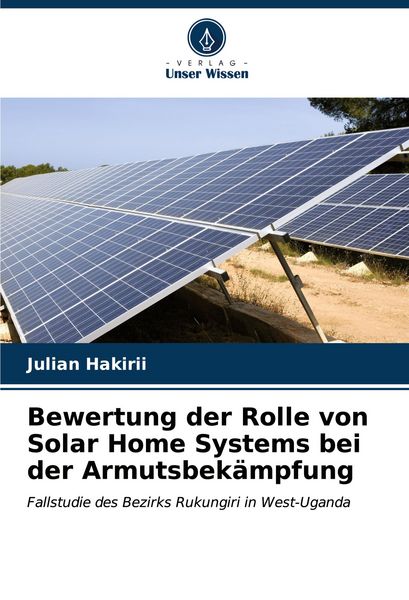 Bewertung der Rolle von Solar Home Systems bei der Armutsbekämpfung, Taschenbuch von Julian Hakirii, Verlag Unser Wissen, 9786206655466