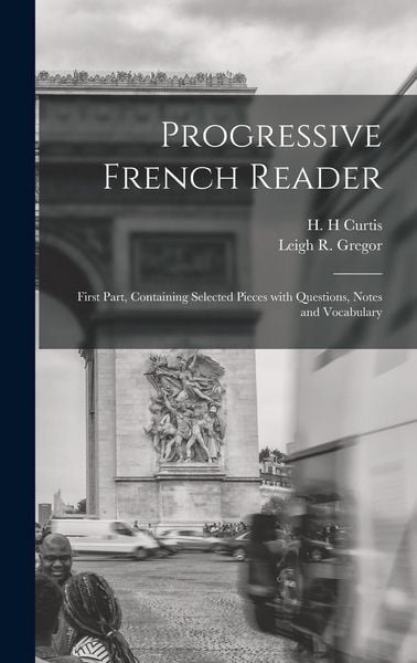 Produktbild: Progressive French Reader [microform]: First Part, Containing Selected Pieces With Questions, Notes and Vocabulary