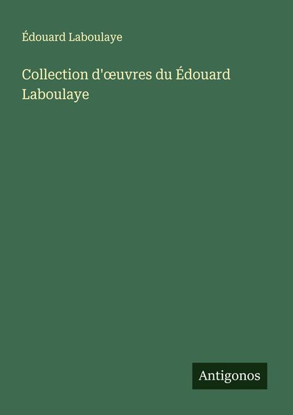 Produktbild: Collection d'&iquest;uvres du &Eacute;douard Laboulaye