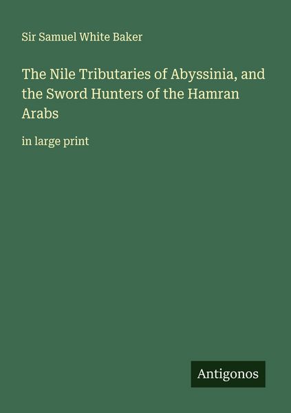 Produktbild: The Nile Tributaries of Abyssinia, and the Sword Hunters of the Hamran Arabs