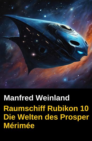 Produktbild: Raumschiff Rubikon 10 Die Welten des Prosper M&eacute;rim&eacute;e