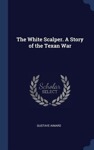 Produktbild: The White Scalper. A Story of the Texan War