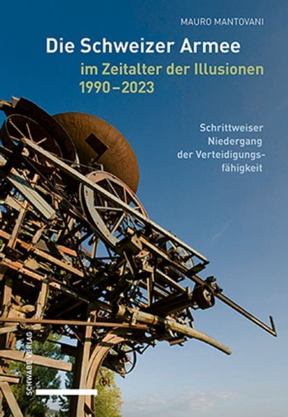 Die Schweizer Armee im Zeitalter der Illusionen, 1990-2023, Taschenbuch von Mauro Mantovani, Schwabe Verlag Basel, 9783796551550