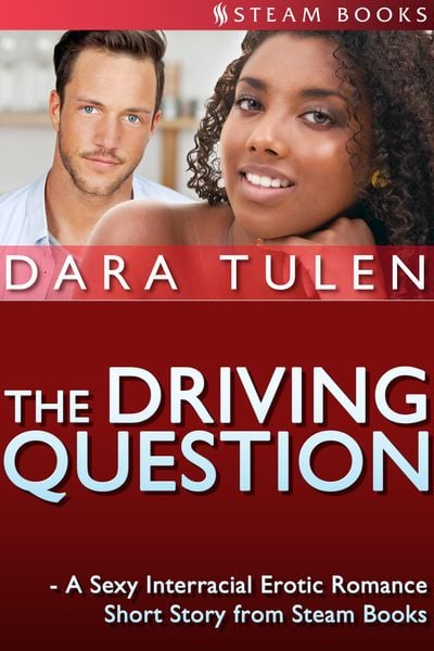 Produktbild: The Driving Question - A Sexy Interracial Erotic Romance Short Story from Steam Books