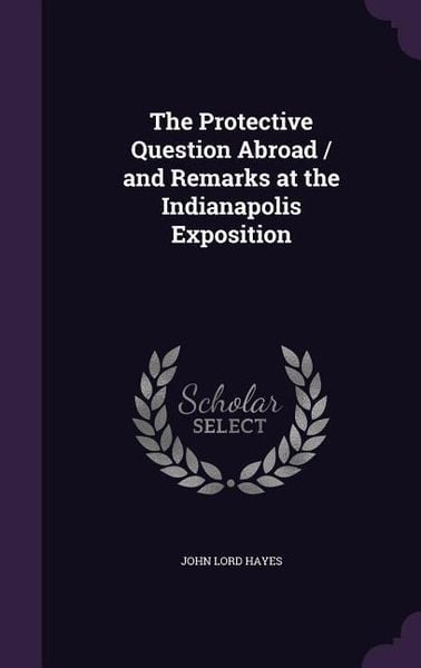 Produktbild: The Protective Question Abroad / and Remarks at the Indianapolis Exposition