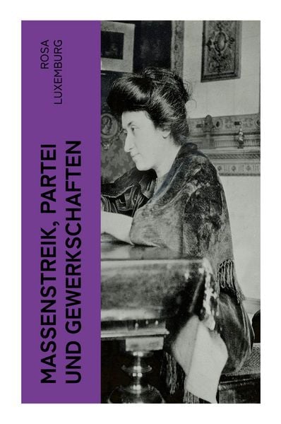 Massenstreik, Partei und Gewerkschaften, Taschenbuch von Rosa Luxemburg, E-artnow, 9788027364848