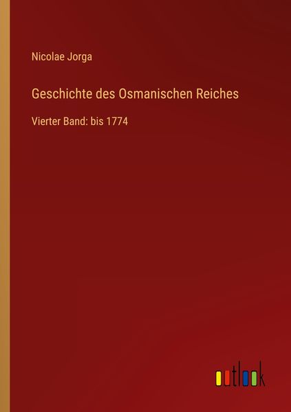 Geschichte des Osmanischen Reiches, Taschenbuch von Nicolae Jorga, Outlook, 9783368440121