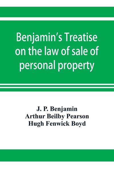 Produktbild: Benjamin's Treatise on the law of sale of personal property, with references to the American decisions, and to the French code and civil law