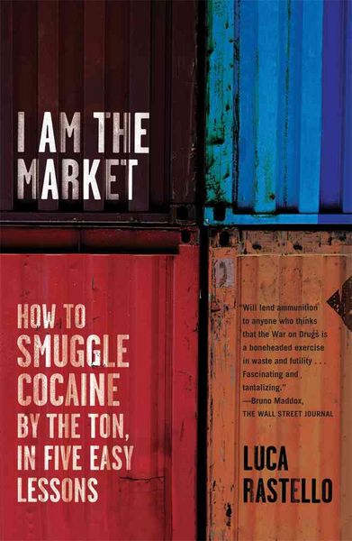 Produktbild: I Am the Market: How to Smuggle Cocaine by the Ton, in Five Easy Lessons