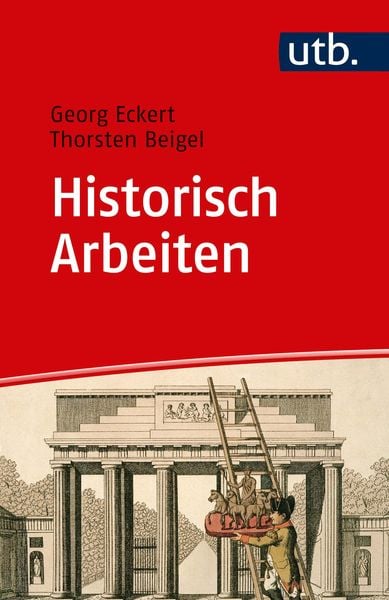 Historisch Arbeiten, Taschenbuch von Georg Eckert , Thorsten Beigel, Utb GmbH, 9783825250393