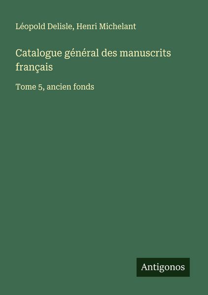 Produktbild: Catalogue g&eacute;n&eacute;ral des manuscrits fran&ccedil;ais