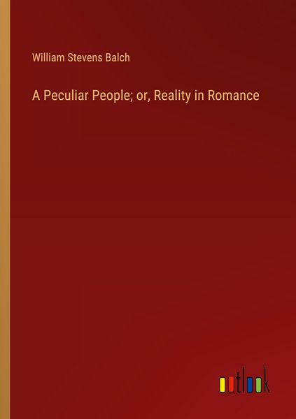 Produktbild: A Peculiar People; or, Reality in Romance