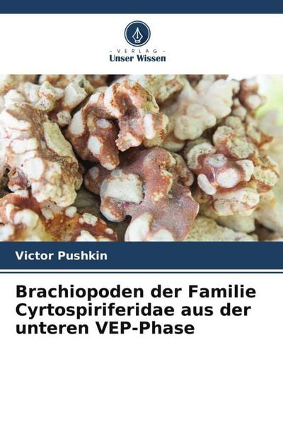 Brachiopoden der Familie Cyrtospiriferidae aus der unteren VEP-Phase, Taschenbuch von Victor Pushkin, Verlag Unser Wissen, 9786205431375