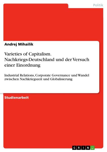 Varieties of Capitalism. Nachkriegs-Deutschland und der Versuch einer Einordnung, Taschenbuch von Andrej Mihailik, GRIN, 9783668168459