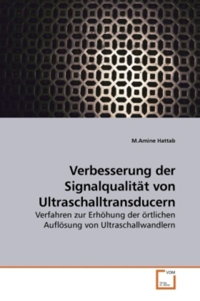 Hattab, M: Verbesserung der Signalqualität von Ultraschalltr, Taschenbuch von M. Amine Hattab, VDM, 9783639231908