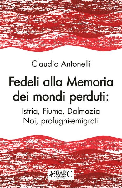 Produktbild: Fedeli alla memoria dei mondi perduti. Istria, Fiume, Dalmazia