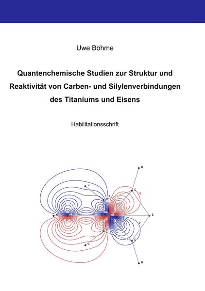 Produktbild: Quantenchemische Studien zur Struktur und Reaktivit&auml;t von Carben- und Silylenverbindungen des Titaniums und Eisens