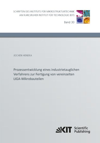 Prozessentwicklung eines industrietauglichen Verfahrens zur Fertigung von vereinzelten LIGA-Mikrobauteilen, Taschenbuch von Jochen Heneka, KIT
