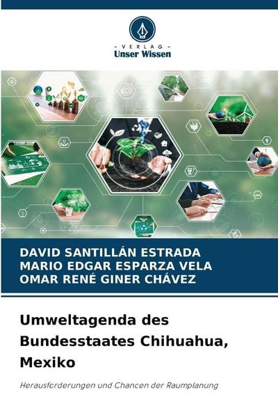 Umweltagenda des Bundesstaates Chihuahua, Mexiko, Taschenbuch von David Santillan Estrada , Mario Edgar Esparza Vela , Omar Rene Giner Chávez, Verlag