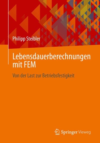 Lebensdauerberechnungen mit FEM, Taschenbuch von Philipp Steibler, Springer Fachmedien Wiesbaden GmbH, 978-3-658-32243-4
