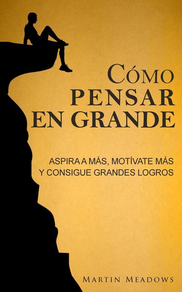 Produktbild: C&oacute;mo pensar en grande: Aspira a m&aacute;s, mot&iacute;vate m&aacute;s, y consigue grandes logros