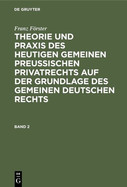 Franz Förster: Theorie und Praxis des heutigen gemeinen preußischen Privatrechts auf der Grundlage des gemeinen deutsche