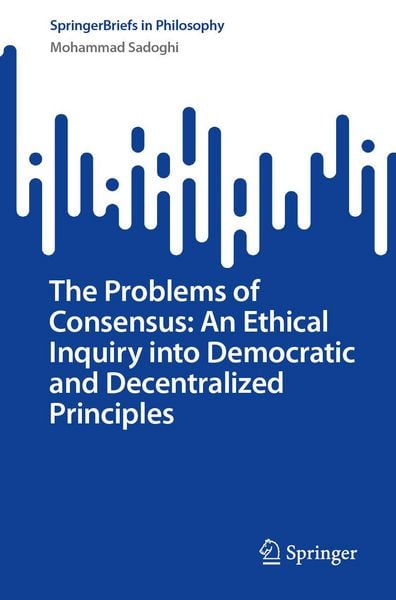 Produktbild: The Problems of Consensus: An Ethical Inquiry into Democratic and Decentralized Principles