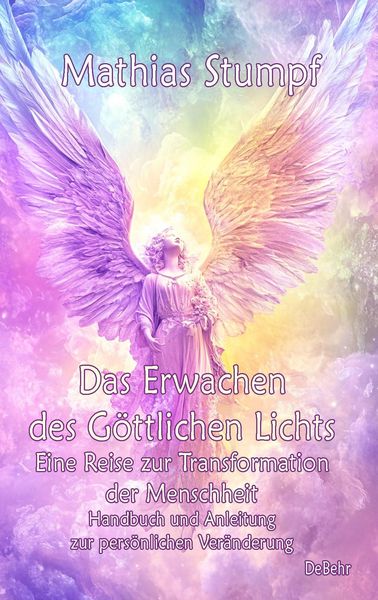 Produktbild: Das Erwachen des G&ouml;ttlichen Lichts - Eine Reise zur Transformation der Menschheit - Handbuch und Anleitung zur pers&ouml;nlichen Ver&auml;nderung