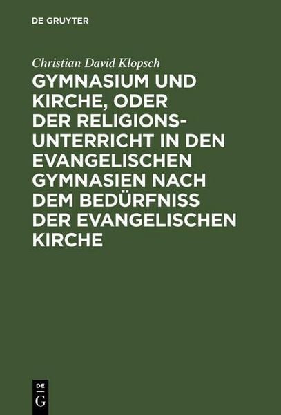Produktbild: Gymnasium und Kirche, oder der Religionsunterricht in den evangelischen Gymnasien nach dem Bed&uuml;rfni&szlig; der evangelischen Kirche