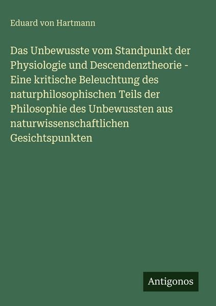 Produktbild: Das Unbewusste vom Standpunkt der Physiologie und Descendenztheorie - Eine kritische Beleuchtung des naturphilosophischen Teils der Philosophie des Unbewussten aus naturwissenschaftlichen Gesichtspunkten