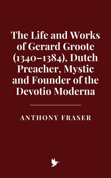 Produktbild: The Life and Works of Gerard Groote (1340-1384), Dutch Preacher, Mystic and Founder of the Devotio Moderna