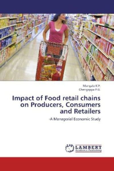 K. P. , M: Impact of Food retail chains on Producers, Consum, Taschenbuch von Chengappa P. G. , Mangala K. P., LAP LAMBERT Academic Publishing,