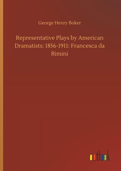Produktbild: Representative Plays by American Dramatists: 1856-1911: Francesca da Rimini