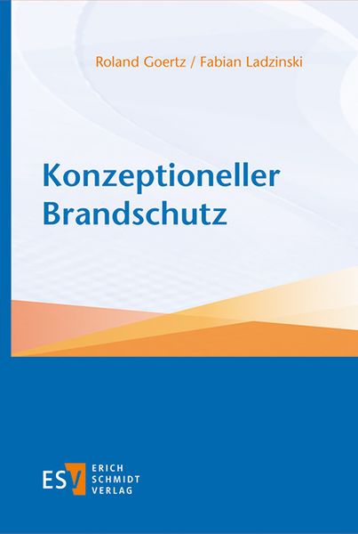Konzeptioneller Brandschutz, Gebundene Ausgabe von Roland Goertz,Fabian Ladzinski, Erich Schmidt Verlag, 978-3-503-18863-5