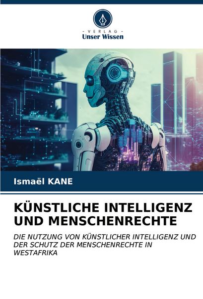 Künstliche Intelligenz und Menschenrechte, Taschenbuch von Ismael KANE, Verlag Unser Wissen, 9786206995678
