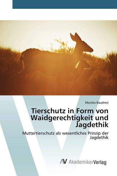 Produktbild: Tierschutz in Form von Waidgerechtigkeit und Jagdethik