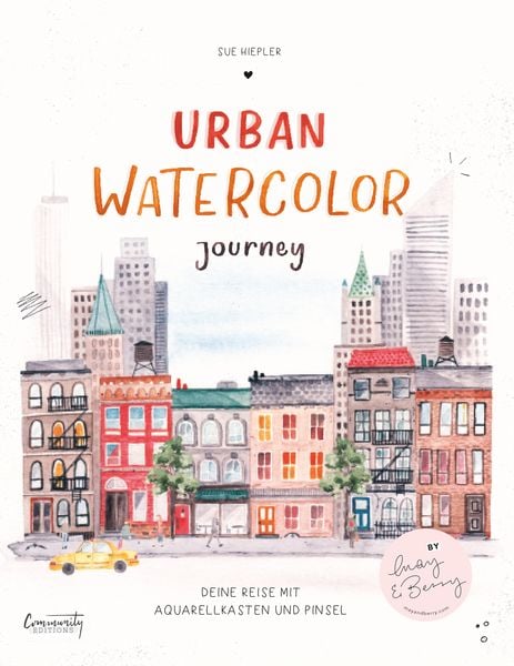 Urban Watercolor Journey, Gebundene Ausgabe von Sue Hiepler, Community Editions, 978-3-96096-137-6