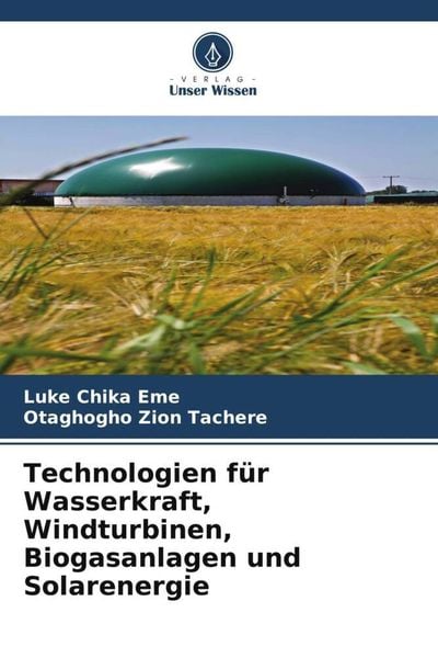 Technologien für Wasserkraft, Windturbinen, Biogasanlagen und Solarenergie, Taschenbuch von Luke Chika Eme , Otaghogho Zion Tachere, Verlag Unser