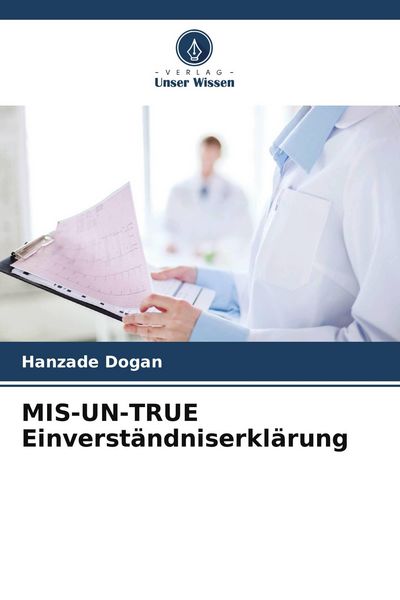 MIS-UN-TRUE Einverständniserklärung, Taschenbuch von Hanzade Dogan, Verlag Unser Wissen, 9786209471643