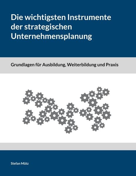 Produktbild: Die wichtigsten Instrumente der strategischen Unternehmensplanung