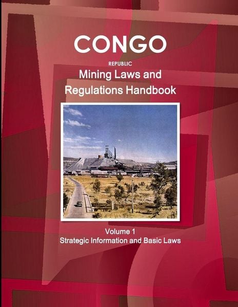 Produktbild: Congo Republic Mining Laws and Regulations Handbook Volume 1 Strategic Information and Basic Law