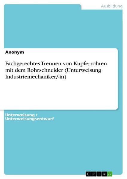 Produktbild: Fachgerechtes Trennen von Kupferrohren mit dem Rohrschneider (Unterweisung Industriemechaniker/-in)