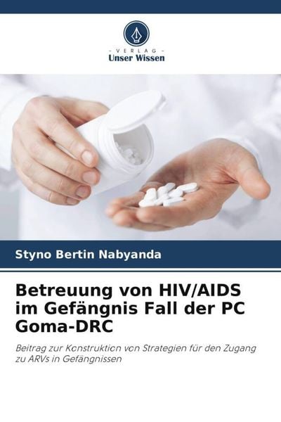Betreuung von HIV/AIDS im Gefängnis Fall der PC Goma-DRC, Taschenbuch von Styno Bertin Nabyanda, Verlag Unser Wissen, 9786205945001