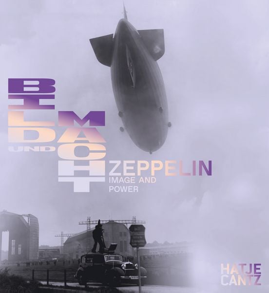Zeppelin. Bild und Macht / Power and Image, Taschenbuch von Clara Bolin,Christine Buecher,Dominik Busch,Claudia Emmert,Anton Holzer, Hatje Cantz