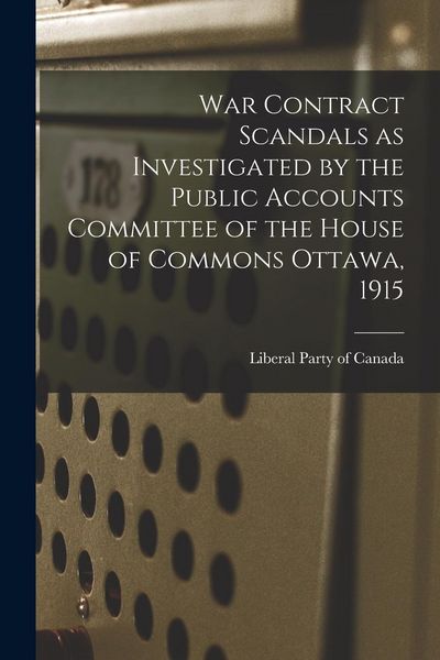 Produktbild: War Contract Scandals as Investigated by the Public Accounts Committee of the House of Commons Ottawa, 1915