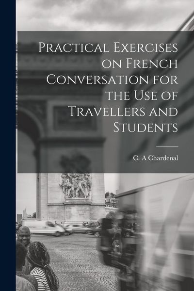 Produktbild: Practical Exercises on French Conversation for the Use of Travellers and Students