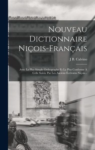 Produktbild: Nouveau Dictionnaire Ni&ccedil;ois-Fran&ccedil;ais: Avec La Plus Simple Orthographe Et La Plus Conforme &Agrave; Celle Suivie Par Les Anciens &Eacute;crivains Ni&ccedil;ois...