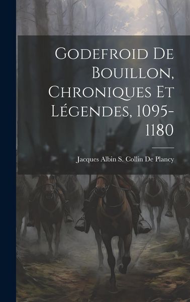 Produktbild: Godefroid De Bouillon, Chroniques Et L&eacute;gendes, 1095-1180