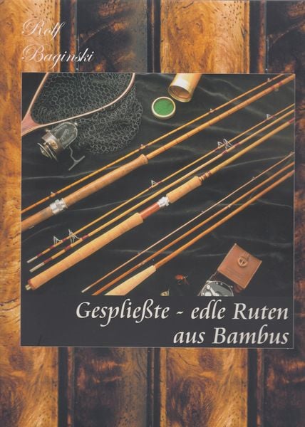 Gespliesste - Edle Ruten aus Bambus, Gebundene Ausgabe von Rolf Baginski, Mächler Media, 978-3-905837-64-3