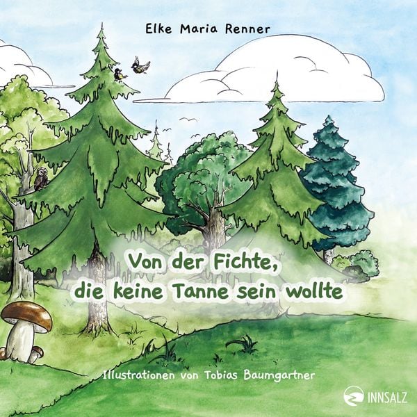 Von der Fichte, die keine Tanne sein wollte, Gebundene Ausgabe von Elke Maria Renner, Innsalz, 9783903496484